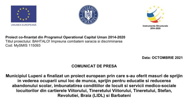 Municipiul Lupeni a finalizat un proiect european prin care s-au oferit masuri de sprijin in vederea ocuparii unui loc de munca, sprijin pentru educatie si reducerea abandonului scolar, imbunatatirea conditiilor de locuit si servicii medico-sociale locuitorilor din cartierele Viitorului, Tineretului Viitorului, Tineretului, Stefan, Revolutiei, Braia (LIDL) si Barbateni