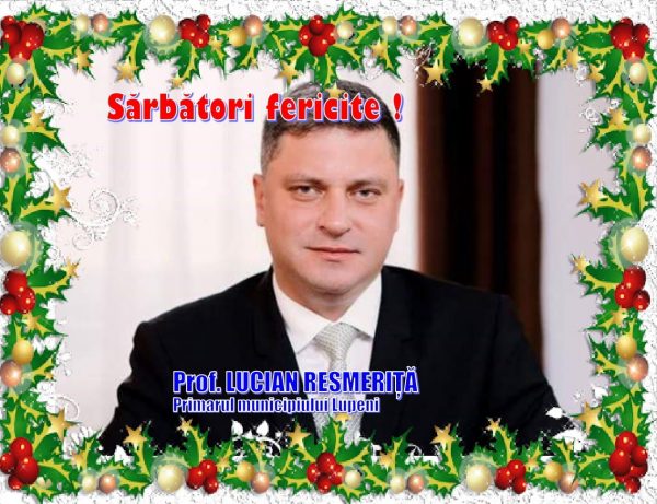 Primarul municipiului Lupeni, Lucian Resmeriță vă urează Sărbători fericite!