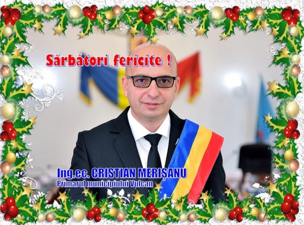 Primarul municipiului Vulcan, Cristian Merișanu vă urează Sărbători fericite !
