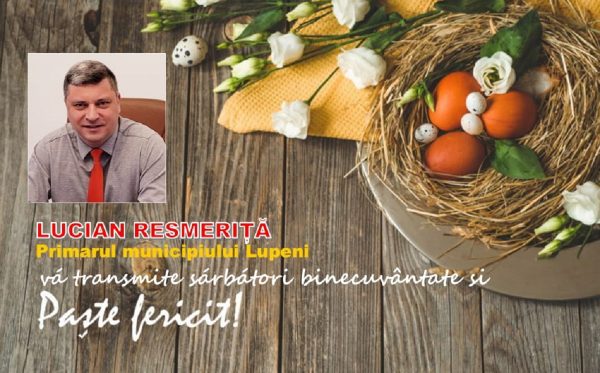 Mesaj Pascal / Lucian Resmeriță – primarul municipiului Lupeni