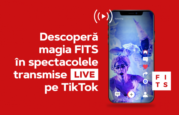 Premieră absolută, la nivel mondial, la FITS 2022: primul spectacol de teatru transmis live pe TikTok!