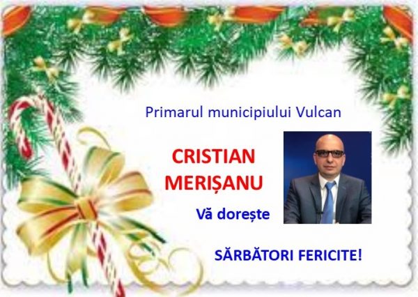Mesaj de Sărbători / Cristian Merișanu – primarul municipiului Vulcan