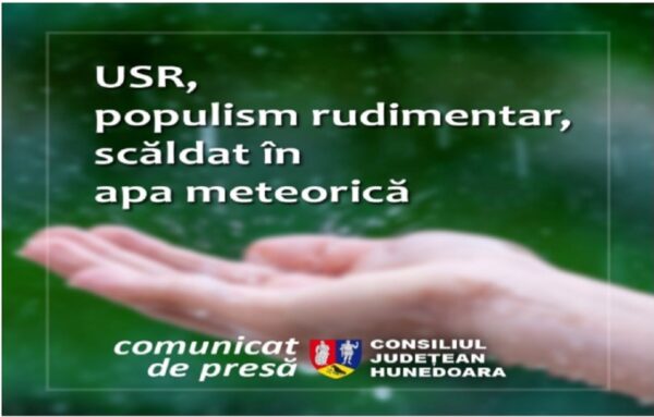 Comunicat de presă al Consiliului județean Hunedoara: USR – populism rudimentar, scăldat în apa meteorică