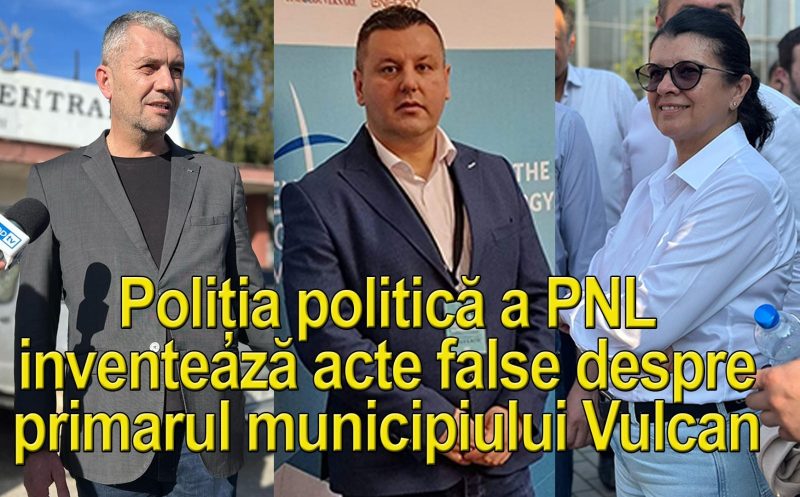 Comunicat de presă al PSD Hunedoara / Poliția politică a PNL inventează acte false despre primarul municipiului Vulcan