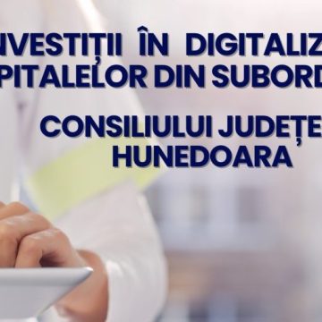 Investiții ale Consiliului județean Hunedoara pentru digitalizarea unităților medicale