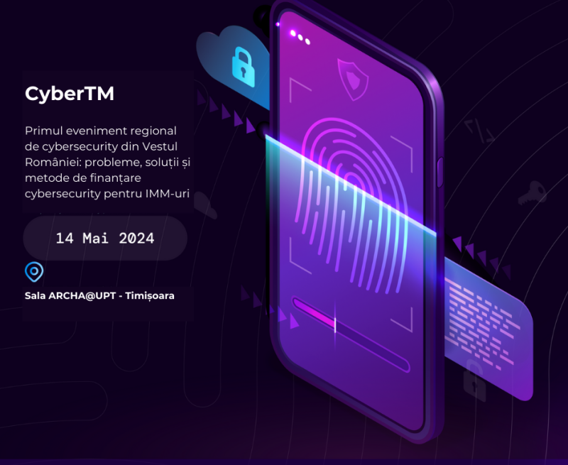 CyberTM 2024 – primul eveniment de cybersecurity pentru IMM-urile  din Vestul României