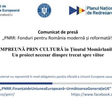 Comunicat de presă / „ÎMPREUNĂ PRIN CULTURĂ în Ținutul Momârlanilor”, un proiect necesar dinspre trecut spre viitor