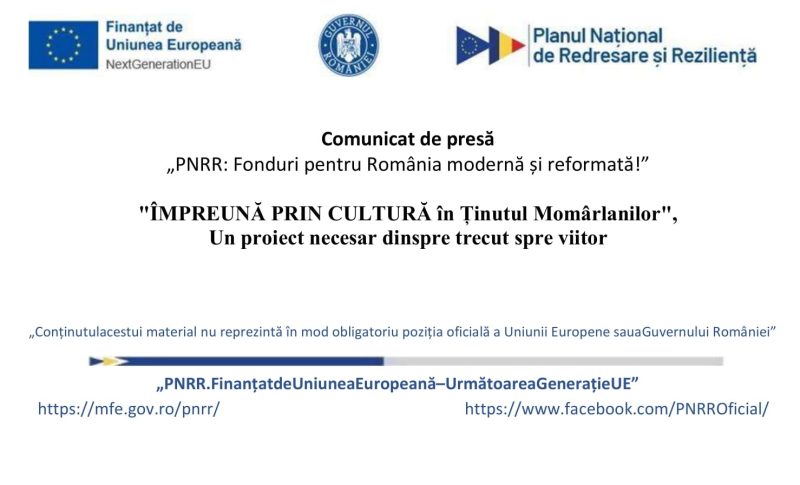 Comunicat de presă / „ÎMPREUNĂ PRIN CULTURĂ în Ținutul Momârlanilor”, un proiect necesar dinspre trecut spre viitor
