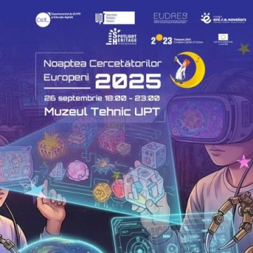 Noaptea Cercetătorilor Europeni: Explorări nocturne, educație digitală, experimente și tururi interactive la Muzeul Tehnic UPT. Intrarea este liberă.