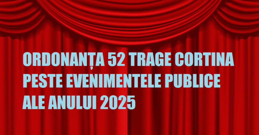 Ordonanța 52 trage cortina peste evenimentele publice ale anului 2025