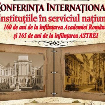 Conferință internațională la Deva, dedicată aniversării de 160 de ani de la înființarea Academiei Române și 165 de ani de la înființarea Societății culturale Astra